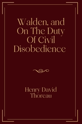 Walden, and On The Duty Of Civil Disobedience: Exclusive Edition by Henry David Thoreau