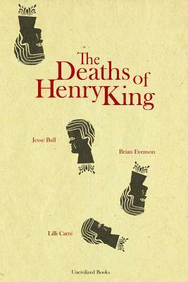 The Deaths of Henry King by Brian Evenson, Lilli Carré, Jesse Ball