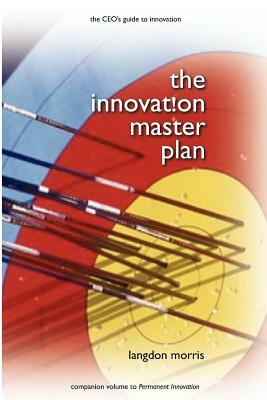 The Innovation Master Plan: The CEO's Guide to Innovation by Langdon Morris