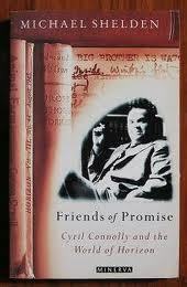 Friends of Promise, Cyril Connolly and the World of Horizon by Michael Shelden