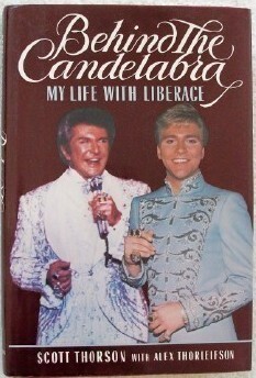 Behind the Candelabra: My Life with Liberace by Alex Thorleifson, Scott Thorson