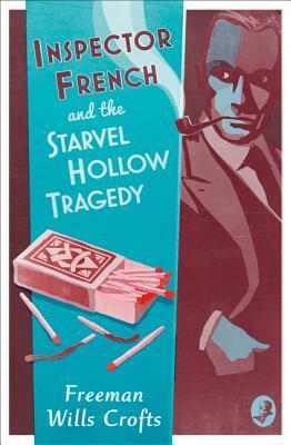 Inspector French and the Starvel Hollow Tragedy (Inspector French Mystery) by Freeman Wills Crofts