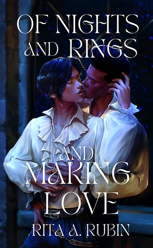 Of Nights and Rings and Making Love by Rita A. Rubin