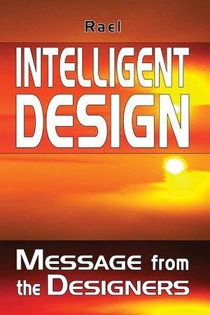 Intelligent Design: Message from the Designers by Raël, Raël