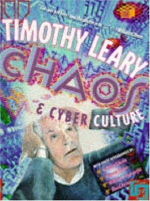 Chaos & Cyber Culture by Timothy Leary, Michael Horowitz