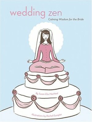 Wedding Zen: Calming Wisdom for the Bride by Susan Elia MacNeal, Rachell Sumpter