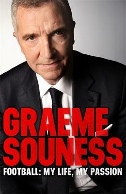 Graeme Souness - Football: My Life, My Passion by Graeme Souness