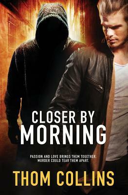 Closer by Morning by Thom Collins