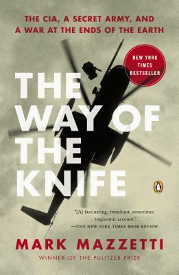 The Way of the Knife: The Cia, a Secret Army, and a War at the Ends of the Earth by Mark Mazzetti