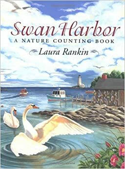 Swan Harbor: A Nature Counting Book by Laura Rankin