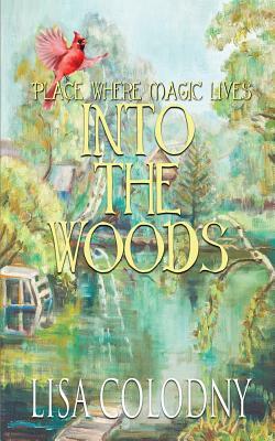 Place Where Magic Lives: Into the Woods by Lisa Colodny