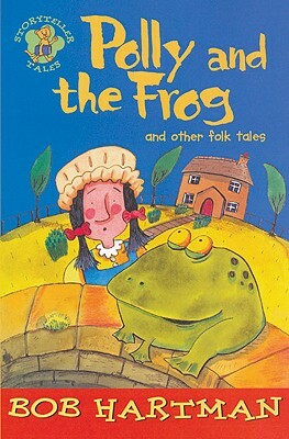 Polly and the Frog and Other Folk Tales by Bob Hartman