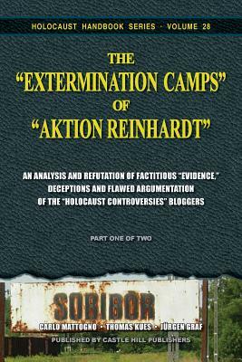 The "Extermination Camps" of "Aktion Reinhardt" - Part 1: An Analysis and Refutation of Factitious "Evidence," Deceptions and Flawed Argumentation of by Jürgen Graf, Thomas Kues, Carlo Mattogno