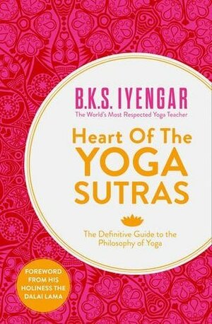 Heart of the Yoga Sutras: The Definitive Guide to the Philosophy of Yoga by B.K.S. Iyengar