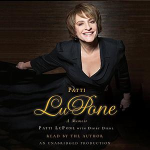 Patti LuPone: A Memoir by Patti LuPone