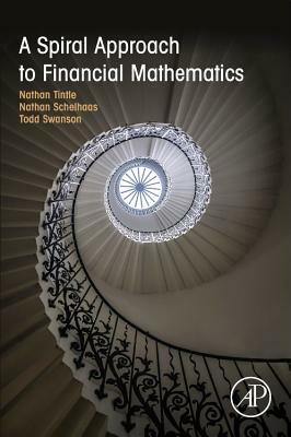 A Spiral Approach to Financial Mathematics by Nathan Schelhaas, Nathan Tintle, Todd Swanson