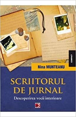 Scriitorul de jurnal. Descoperirea vocii interioare by Nina Munteanu