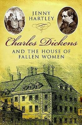 Charles Dickens and the House of Fallen Women by Jenny Hartley