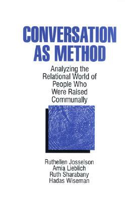 Conversation as Method: Analyzing the Relational World of People Who Were Raised Communally by Ruth Sharabany, Ruthellen H. Josselson, Amia Lieblich