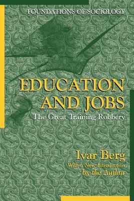 Education and Jobs: The Great Training Robbery by Ivar Berg