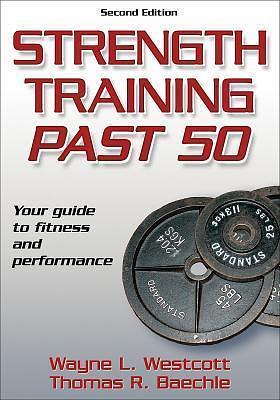Strength Training Past 50 - 2nd Edition by Wayne L. Westcott, Wayne L. Westcott, Thomas R. Baechle