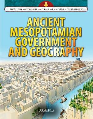 Ancient Mesopotamian Government and Geography by Laura La Bella