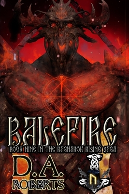 Balefire: Book Nine of the Ragnaro Rising Saga by D. A. Roberts