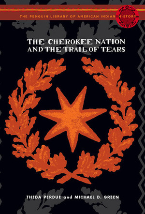 The Cherokee Nation and the Trail of Tears: The Penguin Library of American Indian History series by Colin G. Calloway, Michael D. Green, Theda Perdue