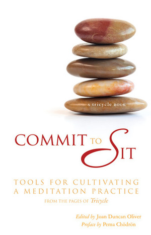 Commit to Sit: Tools for Cultivating a Meditation Practice from the Pages of Tricycle by Joan Duncan Oliver