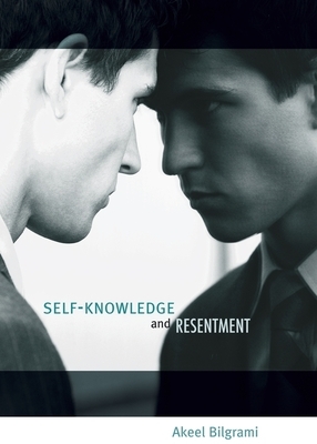 Self-Knowledge and Resentment by Akeel Bilgrami