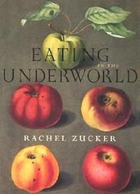 Eating in the Underworld by Rachel Zucker