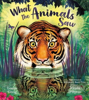 What the Animals Saw by Louise Greig