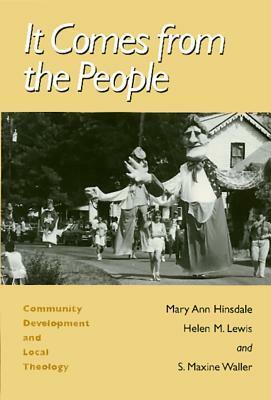 It Comes from the People: Community Development and Local Theology by S. Maxine Waller, Helen Matthews Lewis, Mary Ann Hinsdale