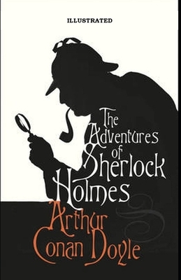 The Adventures of Sherlock Holmes Illustrated by Arthur Conan Doyle