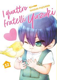 I Quattro Fratelli Yuzuki Vol. 12 by Shizuki Fujisawa