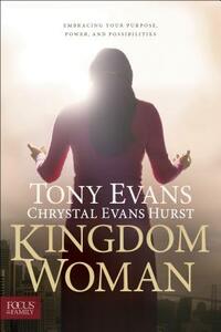 Kingdom Woman: Embracing Your Purpose, Power, and Possibilities by Tony Evans, Chrystal Evans Hurst