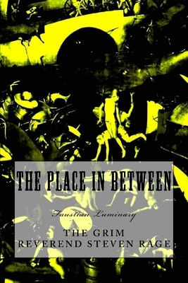 The Place In Between by Grim Reverend Steven Rage