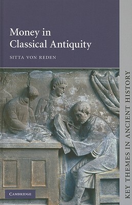 Money in Classical Antiquity by Sitta Von Reden