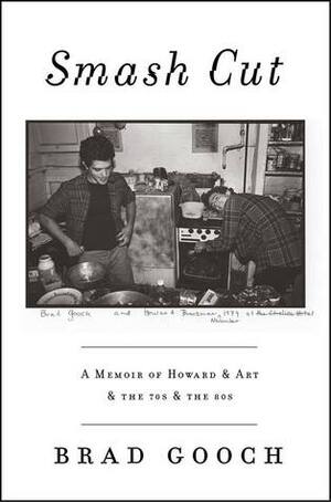 Smash Cut: A Memoir of Howard & Art & the '70s & the '80s by Brad Gooch