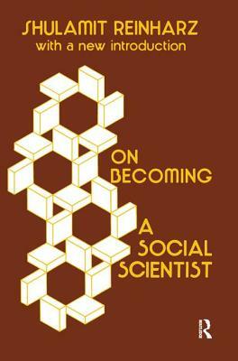 On Becoming a Social Scientist: From Survey Research and Participant Observation to Experimental Analysis by Shulamit Reinharz