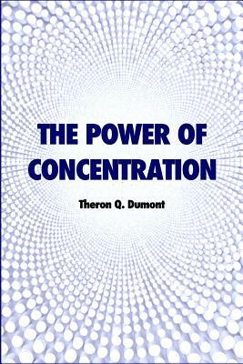 The power of concentration by Theron Q. Dumont