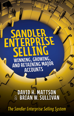 Sandler Enterprise Selling: Winning, Growing, and Retaining Major Accounts by Brian W. Sullivan, David H. Mattson