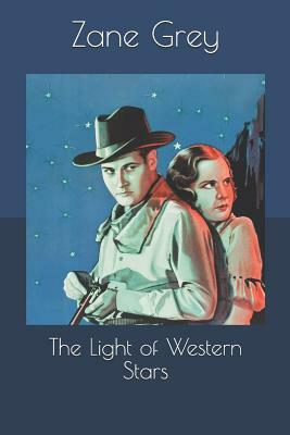 The Light of Western Stars by Zane Grey