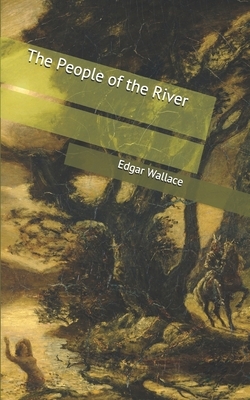 The People of the River by Edgar Wallace