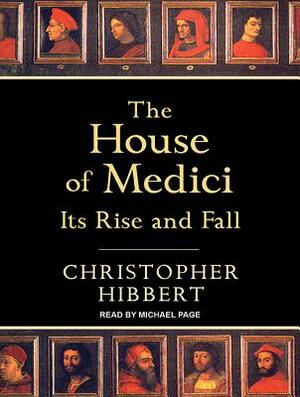 The House of Medici: Its Rise and Fall by Christopher Hibbert
