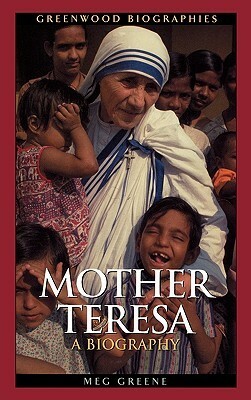 Mother Teresa: A Biography by Meg Greene