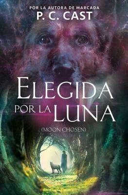 Elegida Por La Luna / Moon Chosen (Tales of a New World, Book 1) by P.C. Cast