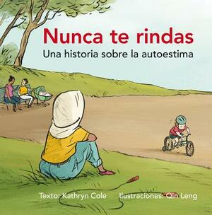 Nunca Te Rindas: Una Historia Sobre la Autoesima = Never Give Up by Kathryn Cole