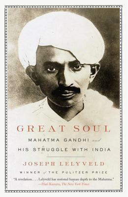 Great Soul: Mahatma Gandhi and His Struggle with India by Joseph Lelyveld