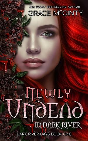 Newly Undead in Dark River by Grace McGinty